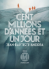 Andrea : Cent millions d'années et un jour (roman)