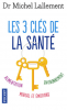 Lallement : Les 3 clés de la santé : Alimentation, environnement, mental et émotions