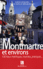 Montmartre et environs. 100 lieux mythiques, insolites, pratiques...