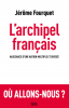 Fourquet : L'archipel français. Naissance d'une nation multiple et divisée (Prix du livre politique 2019)