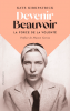 Kirkpatrick : Devenir Beauvoir. La Force de la volonté