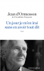 d'Ormesson : Un jour je m'en irai sans avoir tout dit