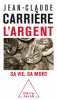 Carrière : L'argent. Sa vie sa mort