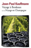 Kauffmann : Voyage à Bordeaux (1989) suivi de Voyage en Champagne (1990)