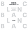 Pastoureau : Blanc. Histoire d'une couleur