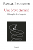 Bruckner : Une brève éternité. Philosophie de la longivité