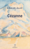 Juliet : Cézanne. Un grand vivant (précédé de) Un chercher d'absolu