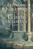 Chandernagor : Le jardin de cendres (La reine oubliée, tome 4)