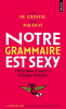 Notre grammaire est sexy. Déclaration d'amour à la langue française