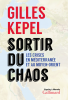 Kepel : Sortir du chaos. Les crises en Méditerranée et au Moyen Orien