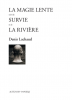 Lachaud : La Magie lente (suivi de) Survie (suivi de) La Rivière