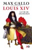 Gallo : Louis XIV. La Vie du Grand Roi