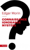 Morin : Connaissance, ignorance, mystère