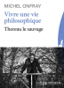 Onfray : Vivre une vie philosophique - Thoreau le sauvage