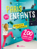 Paris des enfants. 200 bonnes idées pour les parents