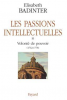 Badinter : Les passions intellectuelles tome III : Volonté de pouvoir, 1762-1778