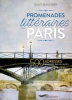 Promenades littéraires dans Paris : 500 adresses habitées par les mots