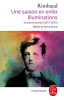 Rimbaud : Une saison en enfer, Les illuminations et autres textes (1873-1875)