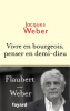 Weber : Vivre en bourgeois, penser en demi-dieu