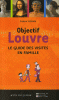 Objectif Louvre - Le guide des visites en famille