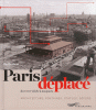 Paris déplacé - Du XVIIIe siècle à nos jours