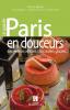 Paris en douceurs : Les meilleurs pâtissiers, chocolatiers, glaciers...  
