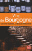 Vins de Bourgogne - Côte de Nuits, Chablis, Côte de Beaune, Chalonnais et Mâconnais