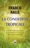 Hallé : La condition tropicale. Une histoire naturelle, économique et sociale de basses latitudes 