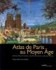 Atlas de Paris au Moyen Age : espace urbain, habitat, société, religion, lieux de pouvoir