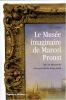 Le musée imaginaire de Marcel Proust : Tous les tableaux de "A la recherche du Temps perdu"