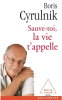 Cyrulnik : Sauve-toi. La vie t'appelle