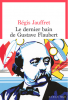 Jauffret : Le dernier bain de Gustave Flaubert (Roman)