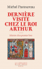 Pastoureau : Dernière visite chez le roi Arthur : histoire d'un premier livre