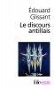 Glissant : Le discours antillais