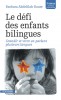 Abdelilah-Bauer : Le défi des enfants bilingues. Grandir et vivre en parlant plusieurs langues