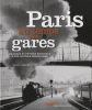 Paris au temps des gares - Grandes et petites histoires d'une capitale ferroviaire