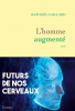 Gaillard : L'homme augmenté : futurs de nos cerveaux