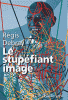 Debray : Le stupéfiant image. De la grotte Chavet au Centre Pompidou