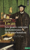 Lacan : Le Séminaire 11 : Livre XI : Les quatre concepts fondamentaux de la psychanalyse 1964