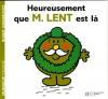 Monsieur : Heureusement que M. Lent est là