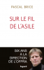 Pascal : Sur le fil de l'asile. Dix ans à la direction de l'OFPRA