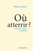 Latour : Où attérrir ? Comment s'orienter en politique