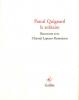 Quignard : Pascal Quignard - le solitaire. Rencontre avec Chantal Lapeyre-Desmaison