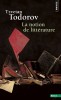 Todorov : La Notion de littérature (nouv. éd.)