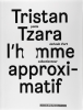 Tristan Tzara - l'homme approximtif (Catalogue)
