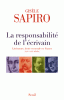 Sapiro : Les responsabilités de l'écrivain. Littérature, droit et morale en France XIXe-XXIe siècle