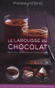 Le Larousse du chocolat. Recettes, techniques & tours de main